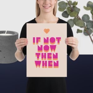 IF NOT NOW THEN WHEN Motivational poster to elevate your living room and workspace